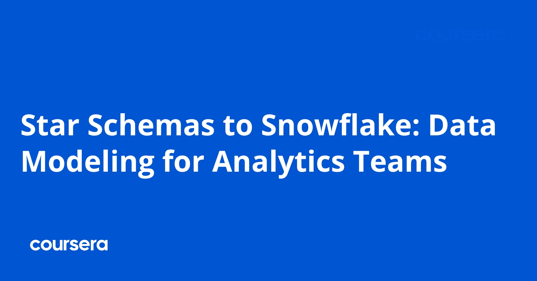 Data Normalization For Data Science Star Schemas to Snowflake: Data Modeling for Analytics Teams | Coursera