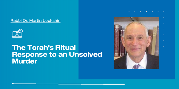 The Torah's Ritual Response to an Unsolved Murder | Valley Beit Midrash