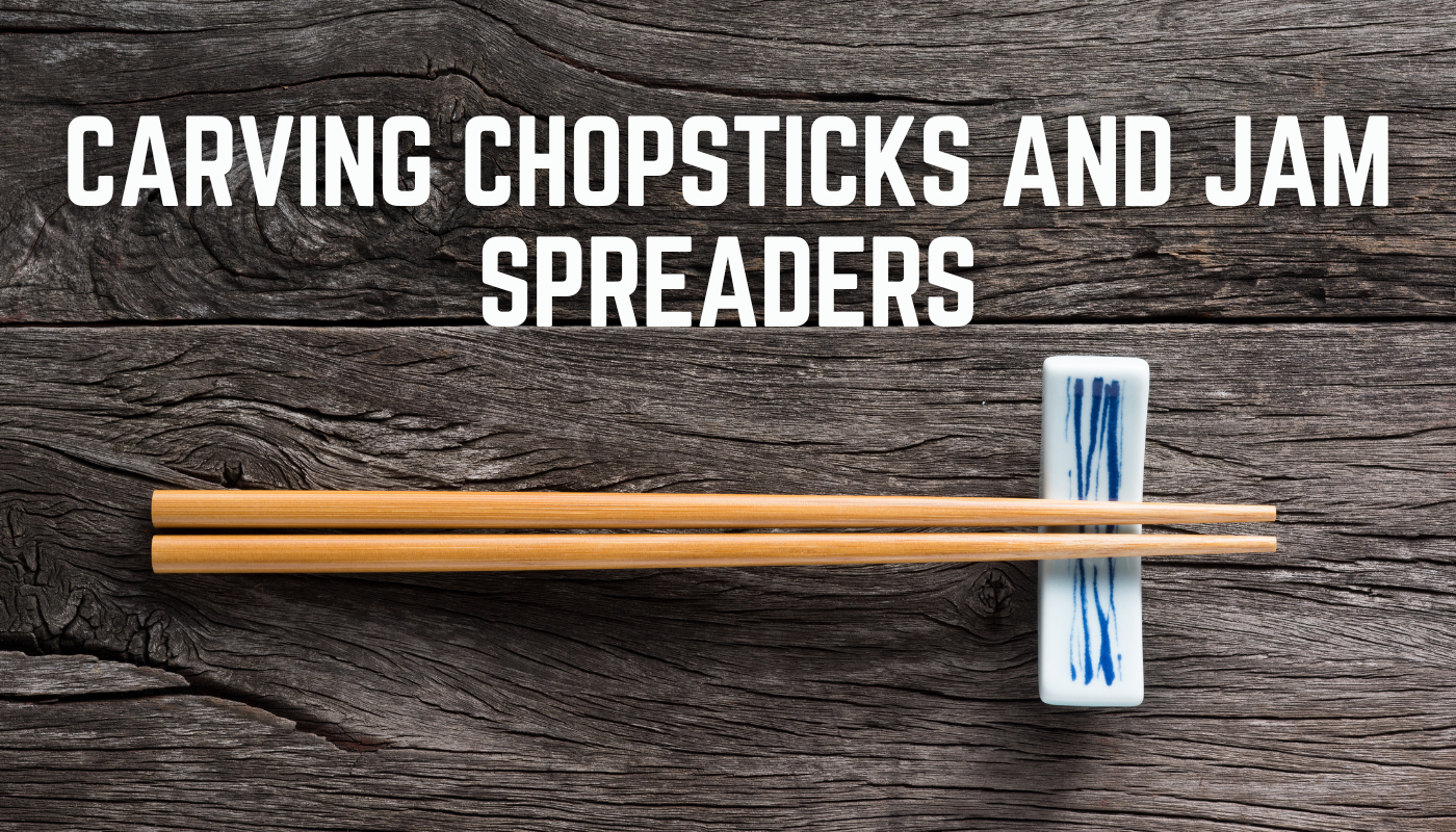 Carving Chopsticks and Jam Spreaders | Merrymeeting Community & Adult ...