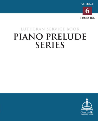 Piano Prelude Series: Lutheran Service Book, Vol. 6 (JKL) - Concordia Publishing House