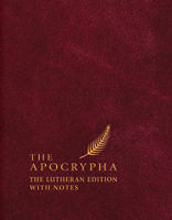 The Apocrypha: The Lutheran Edition with Notes