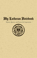 My Lutheran Notebook – Hymns, Quotes, and Prayers for Inspiration