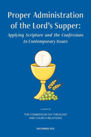 Proper Administration of the Lord's Supper: Applying Scripture and the Confessions to Contemporary Issues
