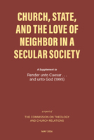 Church, State, and the Love of Neighbor in a Secular Society: A Supplement to Render unto Caesar…and unto God 1995 - CTCR