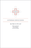 My Help Is in the Lord: Orders and Hymns for the Ministry of Care and Mercy