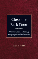 Close the Back Door: Ways to Create a Caring Congregational Fellowship