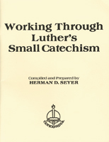 Working Through Luther's Small Catechism