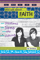 You Ask About Faith: Questions Teens Are Asking