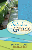 Splashes of Grace: Devotions for Teachers