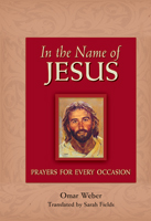 In the Name of Jesus: Prayers for Every Occasion