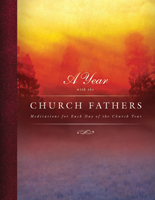 A Year with the Church Fathers: Meditations for Each Day of the Church Year