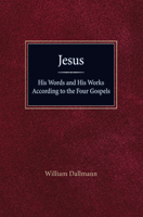 His Words and His Works According to the Four Gospels