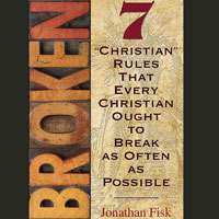 Broken: 7 "Christian" Rules That Every Christian Ought to Break as Often as Possible - Audiobook