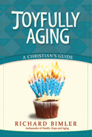 Joyfully Aging: A Christian’s Guide
