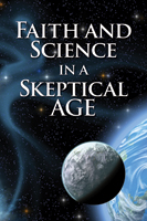 Faith and Science in a Skeptical Age