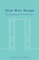 Our Way Home: A Journey through the Lord's Prayer