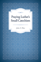 Praying Luther's Small Catechism