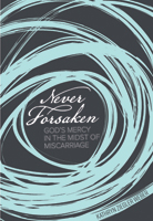 Never Forsaken: God’s Mercy in the Midst of Miscarriage