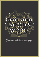 Grounded in God’s Word: Commentaries on Life