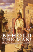 Behold the Man! Daily Devotions for Lent and Easter (ebook Edition)