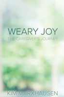 Weary Joy: The Caregiver’s Journey