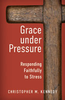 Grace under Pressure: Responding Faithfully to Stress