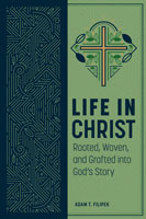 Life in Christ: Rooted, Woven, and Grafted into God’s Story