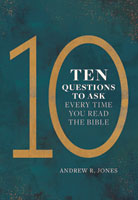 Ten Questions to Ask Every Time You Read the Bible