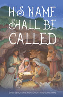 His Name Shall Be Called – Daily Devotions for Advent and Christmas