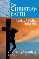 The Christian Faith: A Lutheran Exposition, Second Edition