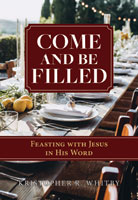 Come and Be Filled: Feasting with Jesus in His Word