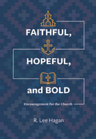 Faithful, Hopeful, and Bold: Encouragement for the Church