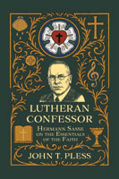 Lutheran Confessor: Hermann Sasse on the Essentials of the Faith