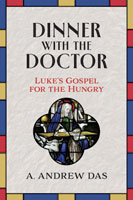 Dinner with the Doctor: Luke&rsquo;s Gospel for the Hungry