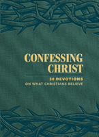 Confessing Christ: 30 Devotions on What Christians Believe