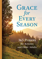 Grace for Every Season: 365 Prayers for Retirees and Older Adults