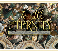 To All Eternity: The Essential Teachings of Christianity