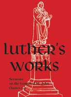 Luther's Works, Volume 22 (Sermons on Gospel of St John Chapters 1-4)