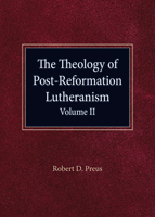 The Theology of Post-Reformation Lutheranism Volume II 
