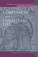 Commentary on Luther’s Catechisms: Confession and Christian Life