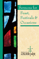 Sermons for Feast, Festivals and Occasions: Selections from Concordia Pulpit Resources