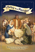 Away in a Manger-Advent Preaching & Worship Resource with CD-ROM
