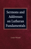 Sermons and Addresses on Lutheran Fundamentals