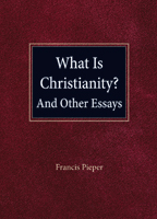 What Is Christianity? And Other Essays