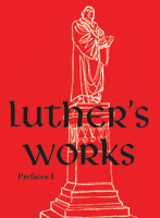 Luther's Works, Volume 59 (Prefaces I / 1522 - 1532)