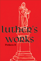 Luther's Works, Volume 60 (Prefaces II / 1532 - 1545)
