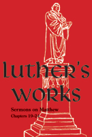 Luther's Works Volume 68 (Sermons on the Gospel of St. Matthew, Chapters 19-24)