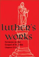 Luther's Works, Volume 69 (Sermons on the Gospel of John 17-20)