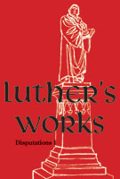 Luther's Works, Volume 72 (Disputations I)