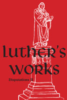 Luther’s Works, Volume 73 (Disputations II)